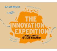 The Innovation Expedition: A Visual Toolkit to Start Innovation