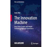 The Innovation Machine: How China Creates and Adopts Technology Through Governance