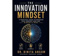 The Innovation Mindset: A Practical Guide To Breaking Your Comfort Zone And Winning At Work