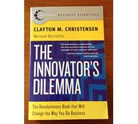 The Innovator's Dilemma: The Revolutionary Book that Will Change the Way You Do Business