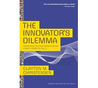 The Innovator's Dilemma: When New Technologies Cause Great Firms to Fail