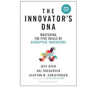 The Innovator's DNA: Mastering the Five Skills of Disruptive Innovators