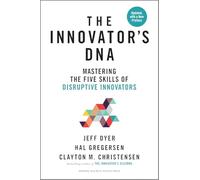 The Innovator's DNA, Updated, with a New Preface: Mastering the Five Skills of Disruptive Innovators