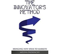 The Innovator's Method: Bringing New Ideas To Markets