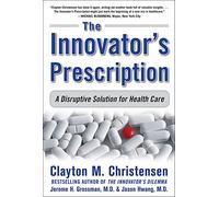 The Innovator's Prescription: A Disruptive Solution to the Health Care