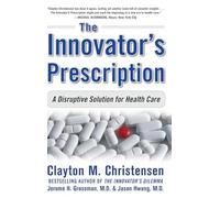 The Innovator's Prescription: A Disruptive Solution to the Health Care