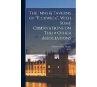 The Inns & Taverns Of "Pickwick", With Some Observations On Their Other Associations