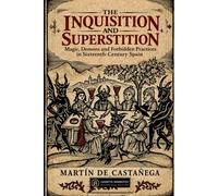 THE INQUISITION AND SUPERSTITION: Magic, Demons and Forbidden Practices in Sixteenth-Century Spain