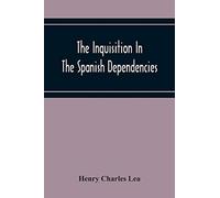 The Inquisition In The Spanish Dependencies