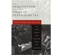 The Inquisition in the Spanish Dependencies Lea, Henry Charles (Auteur)