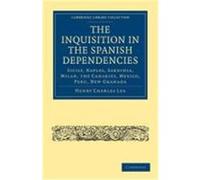The Inquisition in the Spanish Dependencies: Sicily, Naples, Sardinia, Milan, the Canaries, Mexico, Peru, New Granada Lea, Henry Charles, Henry Charles, Lea (Auteur)