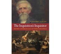 The Inquisition's Inquisitor: Henry Charles Lea of Philadelphia