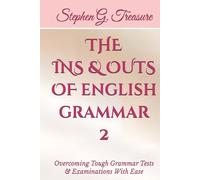 THE INS & OUTS OF ENGLISH GRAMMAR 2: Overcoming Tough Grammar Tests & Examinations With Ease