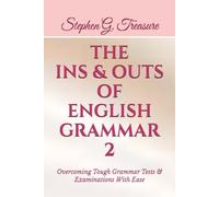 THE INS & OUTS OF ENGLISH GRAMMAR 2: Overcoming Tough Grammar Tests & Examinations With Ease