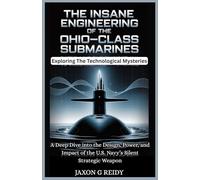 The Insane Engineering of the Ohio-Class Submarines : Exploring The Technological Mysteries: A Deep Dive into the Design, Power, and Impact of the U.S. Navy’s Silent Strategic Weapon