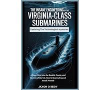 The Insane Engineering of the Virginia-Class Submarines : Exploring The Technological mysteries: A Deep Dive into the Stealth, Power, and Secrets of the U.S. Navy’s Most Advanced Attack Vessels