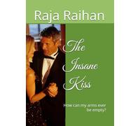 The Insane Kiss: How Can My Arms Ever Be Empty?
