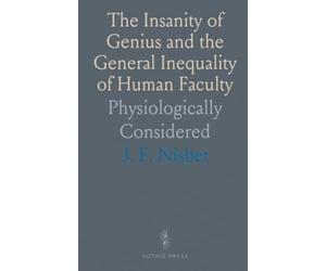 The Insanity of Genius and the General Inequality of Human Faculty: Physiologically Considered