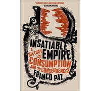 The Insatiable Empire A History of Consumption and Its Consequences - Franco Paz - Portfolio - ebook (ePub) - Livre