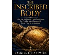 The Inscribed Body: 1,600 Year Old Discovery from Oxyrhynchus: The First Egyptian Mummy with Literary Text on Its Abdomen