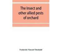 The Insect And Other Allied Pests Of Orchard, Bush And Hothouse Fruits And Their Prevention And Treatment