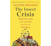 The Insect Crisis: The Fall Of The Tiny Empires That Run The World