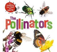 The Insects That Run Our World: The Pollinators
