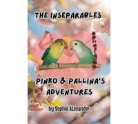 The Inseparables Pinko & Pallina’s Adventures: A true story of love, loss, and little wings that always find their way home.