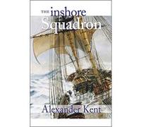 The Inshore Squadron, The Bolitho Novels: 13 Alexander Kent (Auteur)