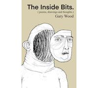 The Inside bits.: Poems drawings and thoughts.