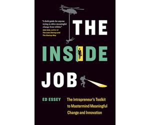The Inside Job: The Intrapreneur’s Toolkit to Mastermind Meaningful Change and Innovation
