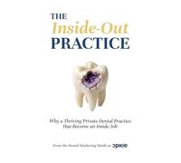The Inside-Out Practice: Why a Thriving Private Dental Practice Has Become an Inside Job