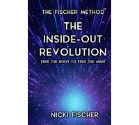 The Inside-Out Revolution: Free The Body To Free The Mind™