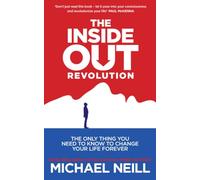 The Inside-Out Revolution: The Only Thing You Need to Know to Change Your Life Forever