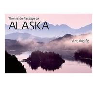 The Inside Passage to Alaska Art Wolfe (Auteur)
