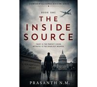 The Inside Source: A Gripping Spy Thriller About Espionage, Double Agents, Intelligence Leaks, and the Secret War Inside America.