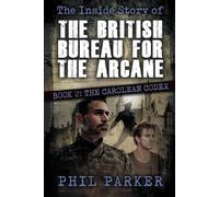 The Inside Story of the British Bureau for the Arcane: Book 2 - The Carolean Codex (A Noir Fantasy)