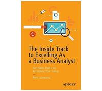 The Inside Track To Excelling As A Business Analyst