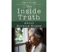 The Inside Truth About Nursing Homes