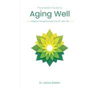 The Insider’s Guide to Aging Well: Longevity through the Eyes of an 87-Year-Old