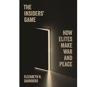 The Insiders Game – How Elites Make War and Peace – Princeton University Press