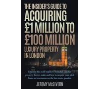 The Insider's Guide To Acquiring £1m¿ £100m Luxury Property In London