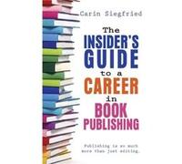 The Insiders Guide to Career in Book Publishing by Carin Siegfried Carin Siegfried (Auteur)