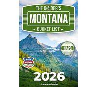 The Insider's Montana Bucket List: A Full-Color Montana Travel Guide to Big Sky Roads, Historic Towns & Wild Landscapes Beyond the Crowds [INCLUDES: 2 Maps, Thematic Itineraries, Seasonal Highlights]