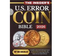 The Insider's U.S. Error Coin Bible: A Complete Guide Packed With Expert Secrets to Easily Identify, Accurately Value, and Confidently Invest in Rare Mint Errors to Build a One-of-a-Kind Collection