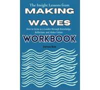 The Insight Lessons from Making Waves Workbook: How to Grow as a Leader through Knowledge, Reflection, and Aloha Values