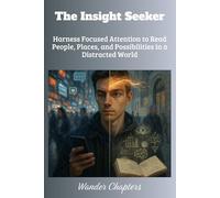 The Insight Seeker: Harness Focused Attention to Read People, Places, and Possibilities in a Distracted World