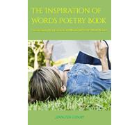The Inspiration Of Word's Poetry Book: Encouraging, Inspirational And Wondrful Poems About Nature