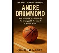 THE INSPIRATIONAL BIOGRAPHY OF ANDRE DRUMMOND: From Rebounds to Redemption: The Unstoppable Journey of a Modern Giant