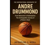 THE INSPIRATIONAL BIOGRAPHY OF ANDRE DRUMMOND: From Rebounds to Redemption: The Unstoppable Journey of a Modern Giant
